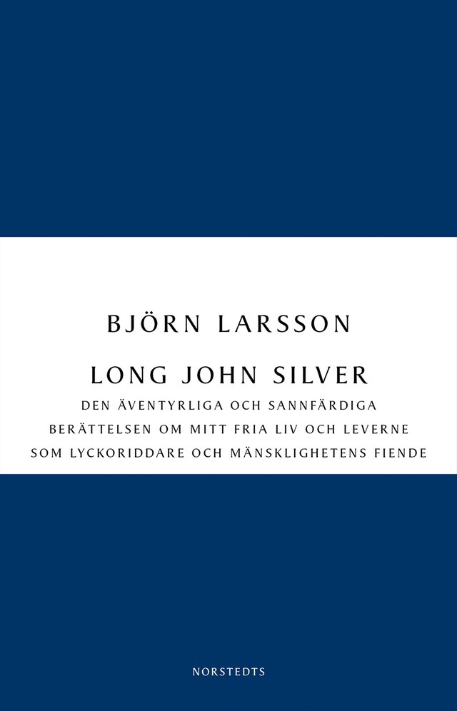 Book cover for Long John Silver : den äventyrliga och sannfärdiga berättelsen om mitt fria liv och leverne som ...