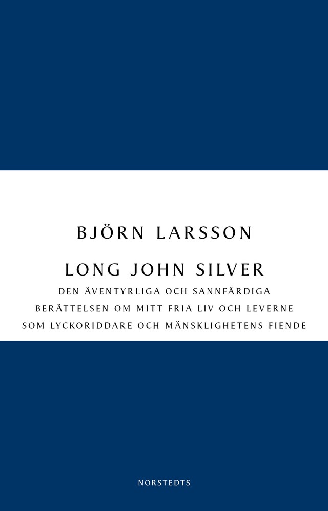 Book cover for Long John Silver : Den äventyrliga och sannfärdiga berättelsen om mitt fria liv och leverne som ...