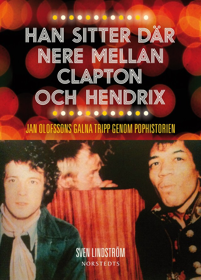 Book cover for Han sitter där nere mellan Clapton och Hendrix : Jan Olofssons galna tripp genom pophistorien