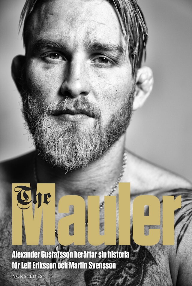 Book cover for The Mauler : Alexander Gustafsson berättar sin historia för Leif Eriksson och Martin Svensson