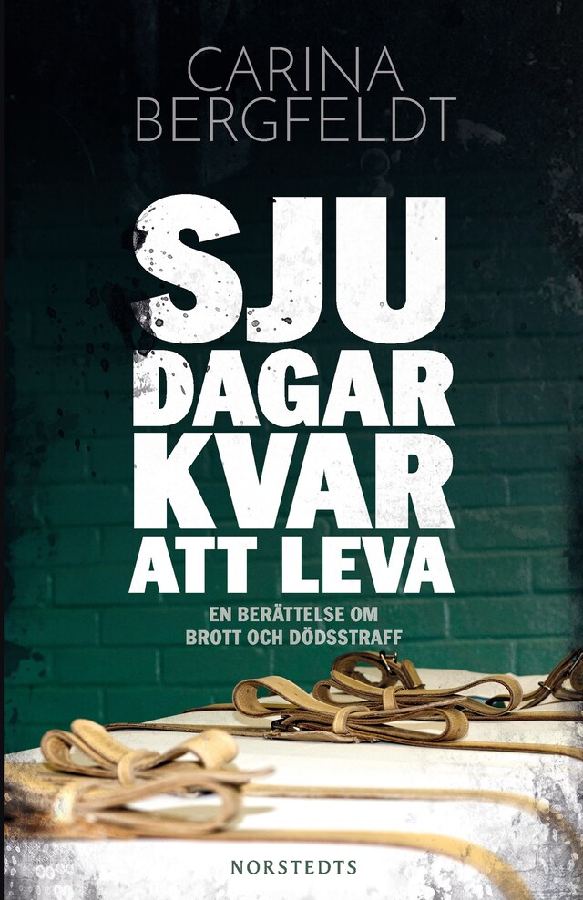 Book cover for Sju dagar kvar att leva : en berättelse om brott och dödsstraff