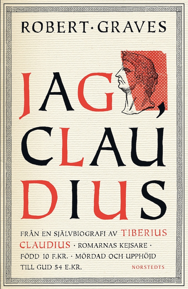 Book cover for Jag, Claudius : från en självbiografi av Tiberius Claudius, romarnas kejsare, född 10 f .Kr., mördad och upphöjd till Gud 54 e .Kr.