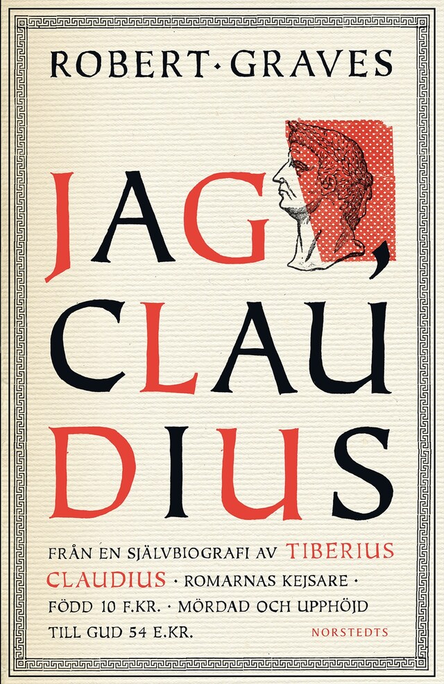 Boekomslag van Jag, Claudius : från en självbiografi av Tiberius Claudius, romarnas kejsare, född 10 f .Kr., mördad och upphöjd till Gud 54 e .Kr.