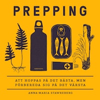Prepping : att hoppas på det bästa, men förbereda sig på det värsta