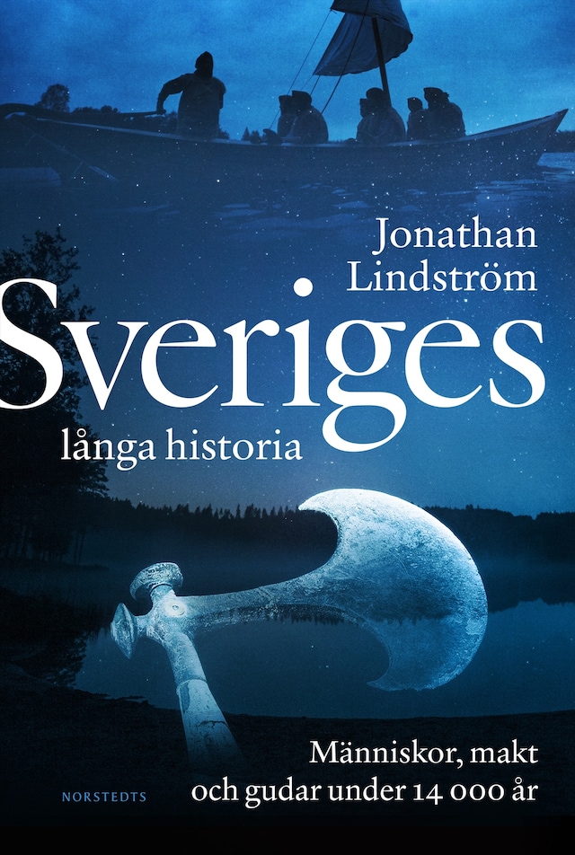 Bogomslag for Sveriges långa historia : människor, makt och gudar under 14000 år