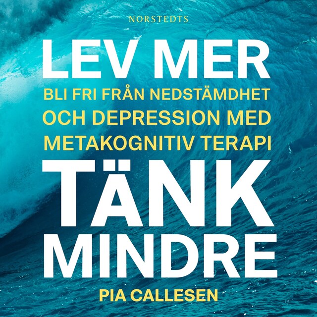 Buchcover für Lev mer, tänk mindre : bli fri från nedstämdhet och depression med metakognitiv terapi