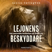 Lejonens beskyddare : den osannolika berättelsen om Mosul zoo