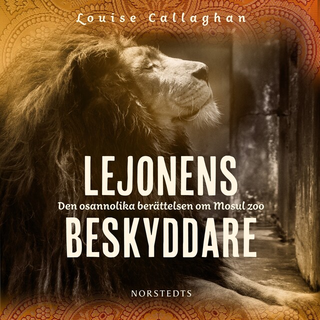 Book cover for Lejonens beskyddare : den osannolika berättelsen om Mosul zoo