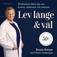 Lev länge & väl : professorns bästa tips om kosten, motionen och sömnen