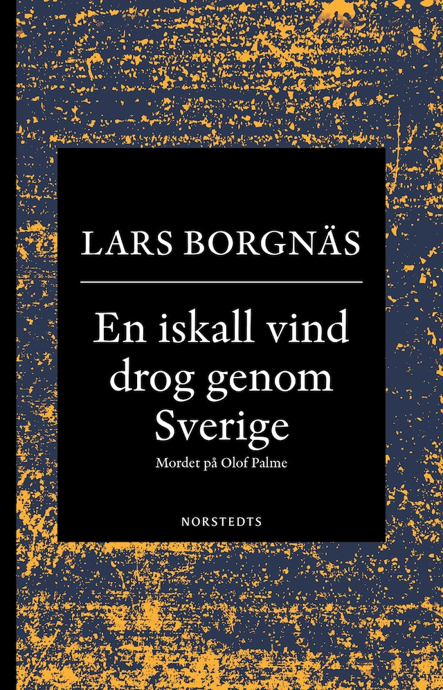 Book cover for En iskall vind drog genom Sverige : mordet på Olof Palme