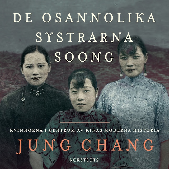 Okładka książki dla De osannolika systrarna Soong : kvinnorna i centrum av Kinas moderna historia
