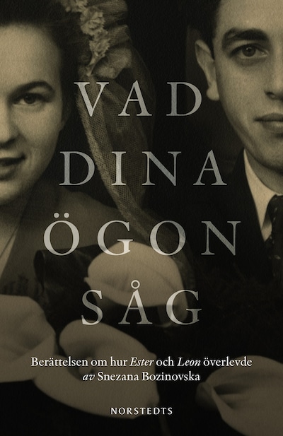 Vad dina ögon såg : berättelsen om hur Ester och Leon överlevde