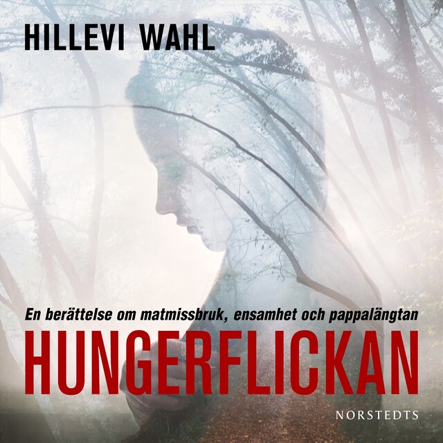 Book cover for Hungerflickan : en berättelse om matmissbruk, ensamhet och pappalängtan