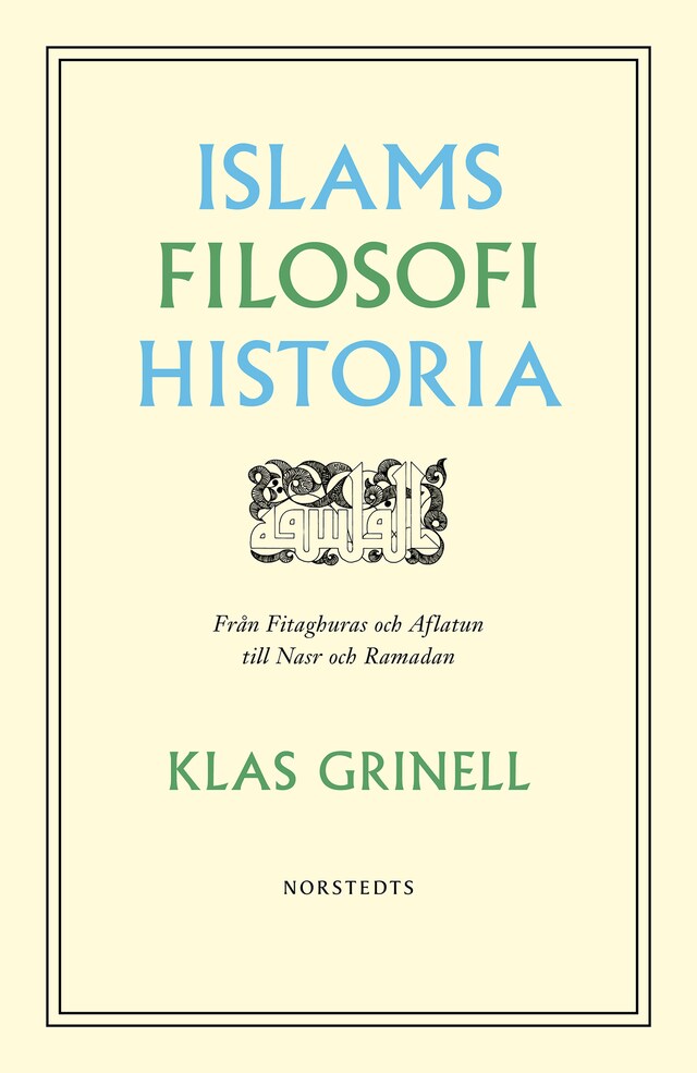 Book cover for Islams filosofihistoria : från Fitaghuras och Aflatun till Nasr och Ramadan