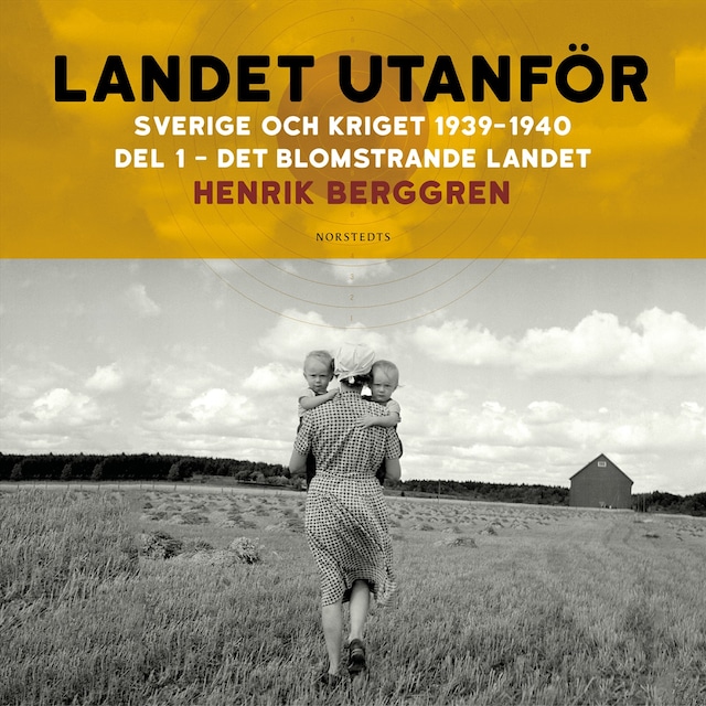 Boekomslag van Landet utanför : Sverige och kriget 1939-1940. Del 1:1, Det blomstrande landet