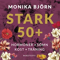 Stark 50+ : hormoner, sömn, kost, träning