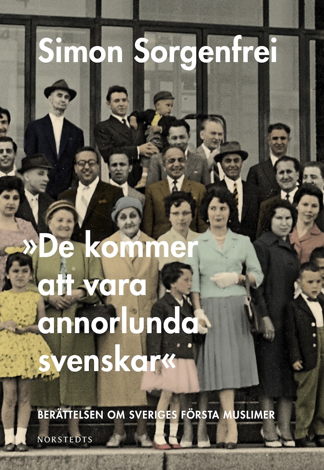 Book cover for "De kommer att vara annorlunda svenskar" : berättelsen om Sveriges första muslimer