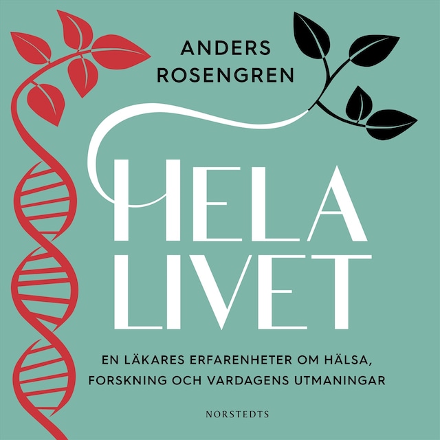 Couverture de livre pour Hela livet : en läkares erfarenheter om hälsa, forskning och vardagens utmaningar