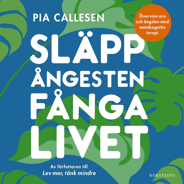 Okładka książki dla Släpp ångesten, fånga livet : övervinn oro och ängslan med metakognitiv terapi