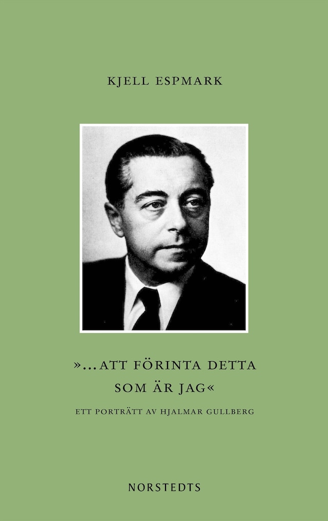 Boekomslag van ”... att förinta detta som är jag” : ett porträtt av Hjalmar Gullberg