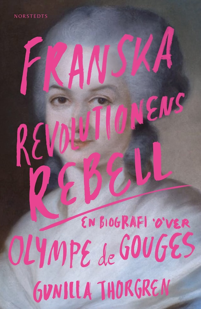 Kirjankansi teokselle Franska revolutionens rebell : en biografi över Olympe de Gouges