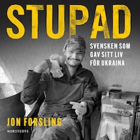 Stupad : Svensken som gav sitt liv för Ukraina
