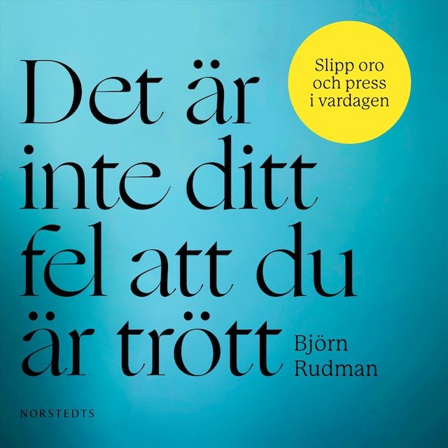 Book cover for Det är inte ditt fel att du är trött : slipp oro och press i vardagen