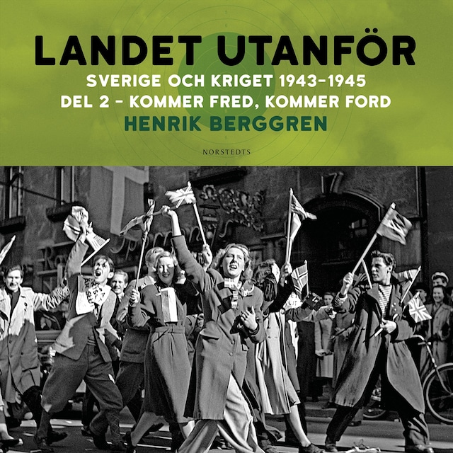 Couverture de livre pour Landet utanför : Sverige och kriget 1943-1945. Del 3:2, Kommer fred, kommer Ford