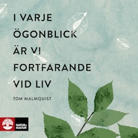I varje ögonblick är vi fortfarande vid liv