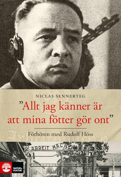 Allt jag känner är att mina fötter gör ont : förhören med Rudolf Höss