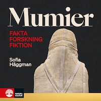 Mumier : fakta, forskning, fiktion