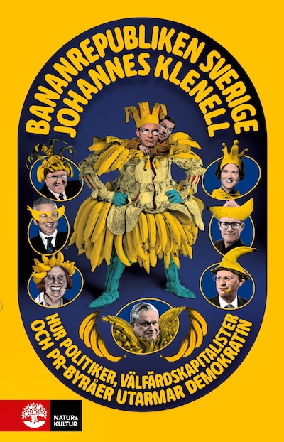 Bananrepubliken Sverige : hur politiker, välfärdskapitalister och pr-byråer utarmar demokratin