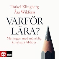 Varför lära? : meningen med mänsklig kunskap i AI-tider