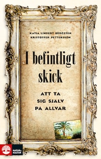 I befintligt skick : Att ta sig själv på allvar