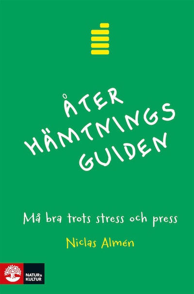 Återhämtningsguiden : må bra trots stress och press