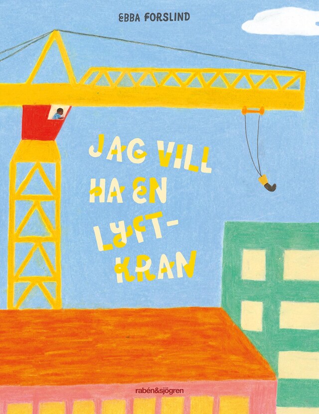 Book cover for Jag vill ha en lyftkran