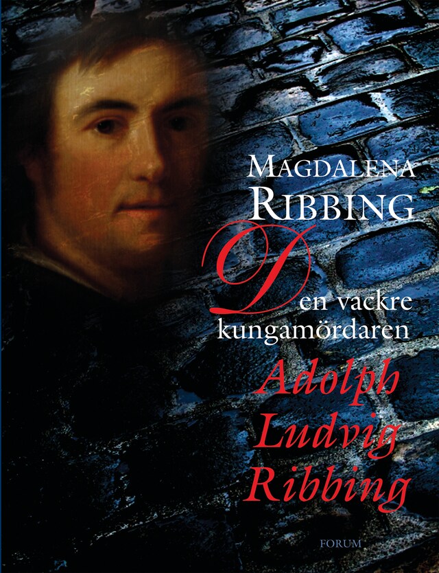 Book cover for Den vackre kungamördaren, Adolph Ludvig Ribbing : Ett 1700-talsliv