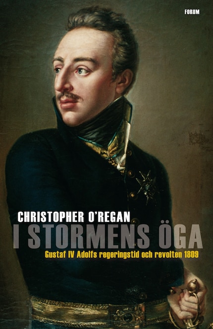 I stormens öga : Gustaf IV Adolfs regeringstid och revolten 1809 bookCoverFor