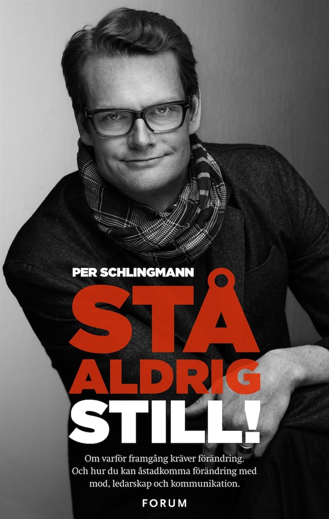 Book cover for Stå aldrig still! : så kan du använda kommunikation och ledarskap för att driva framgångsrik förändring