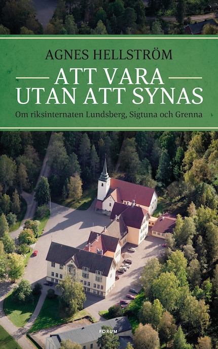 Att vara utan att synas : om riksinternaten Lundsberg, Sigtuna och Grenna bookCoverFor