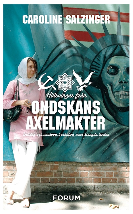 Hälsningar från ondskans axelmakter : vardag och vansinne i världens mest stängda länder bookCoverFor