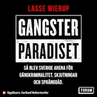 Gangsterparadiset : så blev Sverige arena för gängkriminalitet, skjutningar och sprängdåd