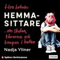 Hon kallades hemmasittare : om skolan, tårarna och kampen i hallen