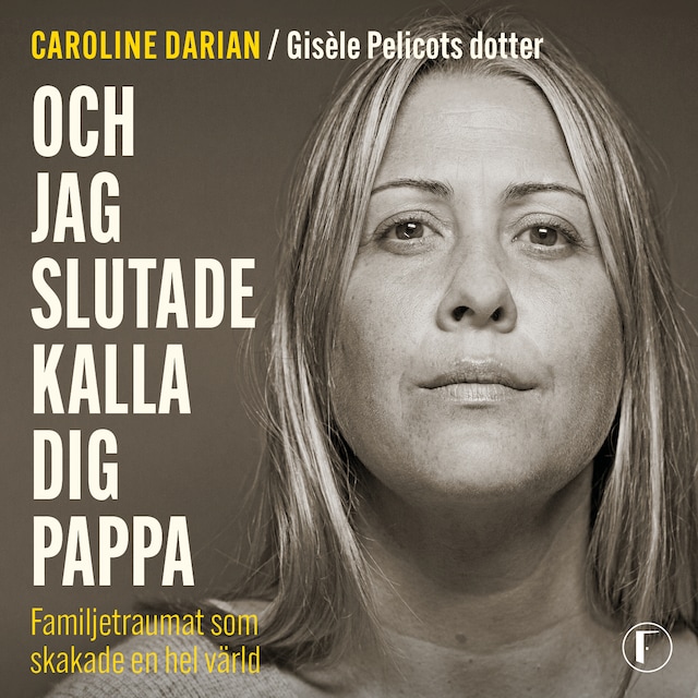 Book cover for Och jag slutade kalla dig pappa: Av Gisèle Pelicots dotter