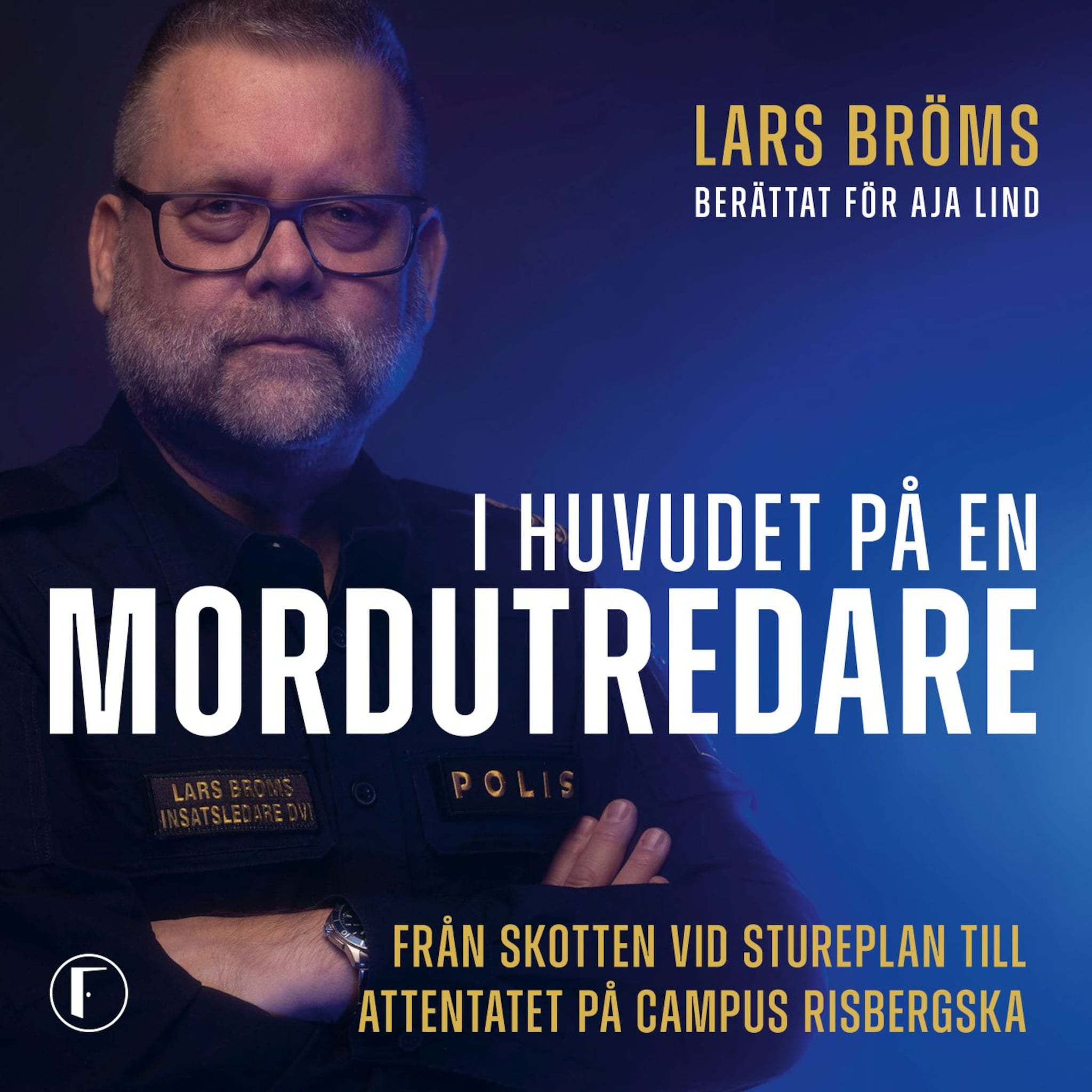 I huvudet på en mordutredare : Från skotten vid Stureplan till attentatet på Campus Risbergska