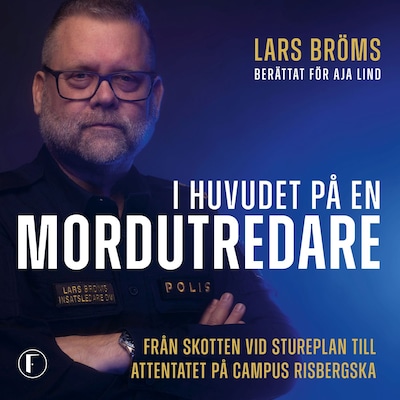 I huvudet på en mordutredare : Från skotten vid Stureplan till attentatet på Campus Risbergska
