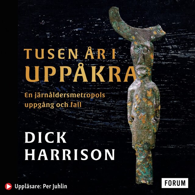 Book cover for Tusen år i Uppåkra : en järnåldersmetropol uppgång och fall