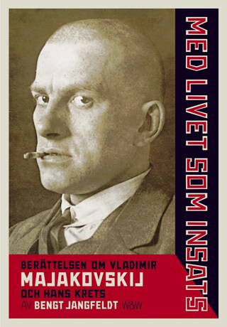 Med livet som insats : berättelsen om Vladimir Majakovskij och hans krets bookCoverFor