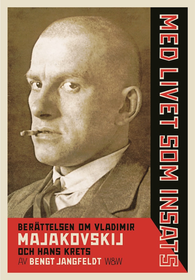 Book cover for Med livet som insats : berättelsen om Vladimir Majakovskij och hans krets