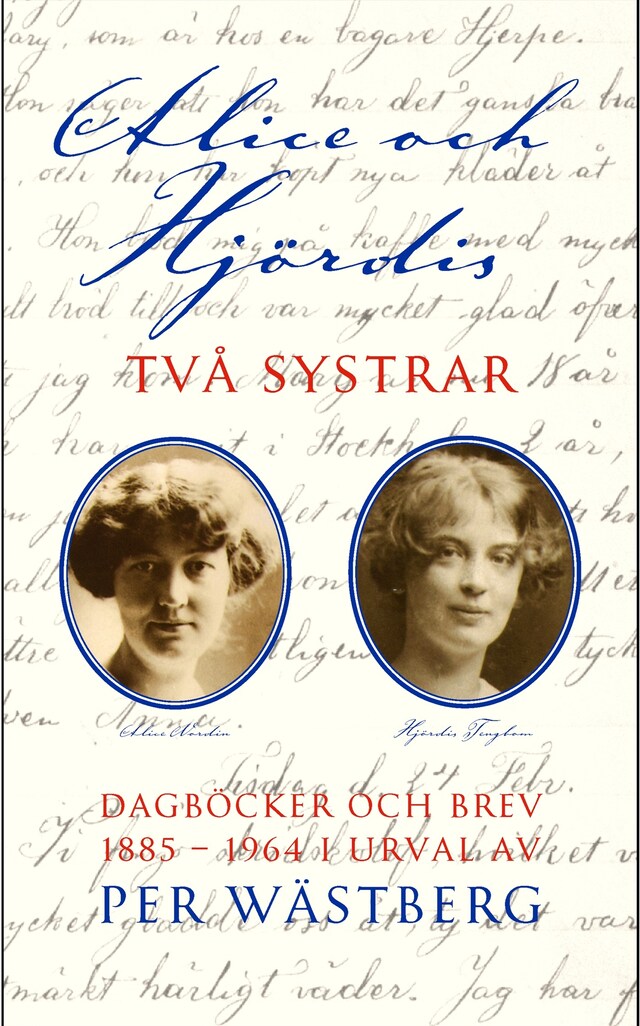 Book cover for Alice och Hjördis : Två systrar : dagböcker och brev 1885-1964
